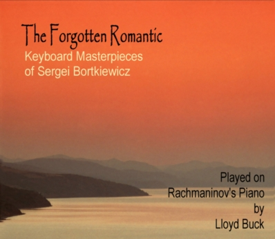 The Forgotten Romantic - Keyboard Works of Sergei Bortkiewicz